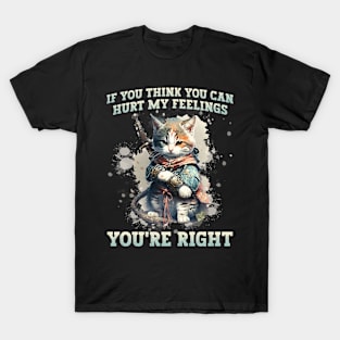 If you think you can hurt my feelings Gift for Men Women T-Shirt